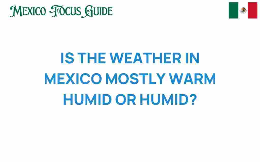 is-the-weather-in-mexico-warm-humid-or-both