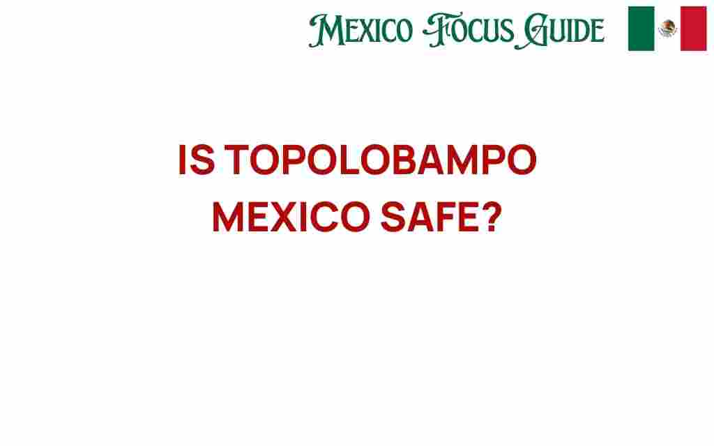 is-topolobampo-mexico-safe