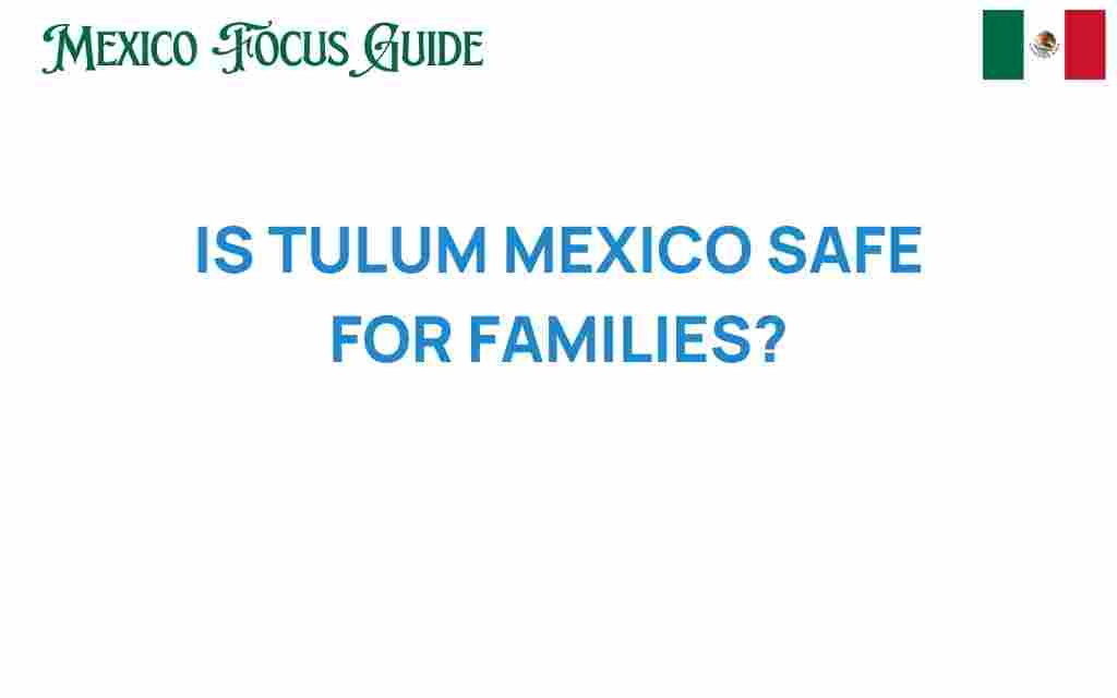 is-tulum-mexico-safe-for-families