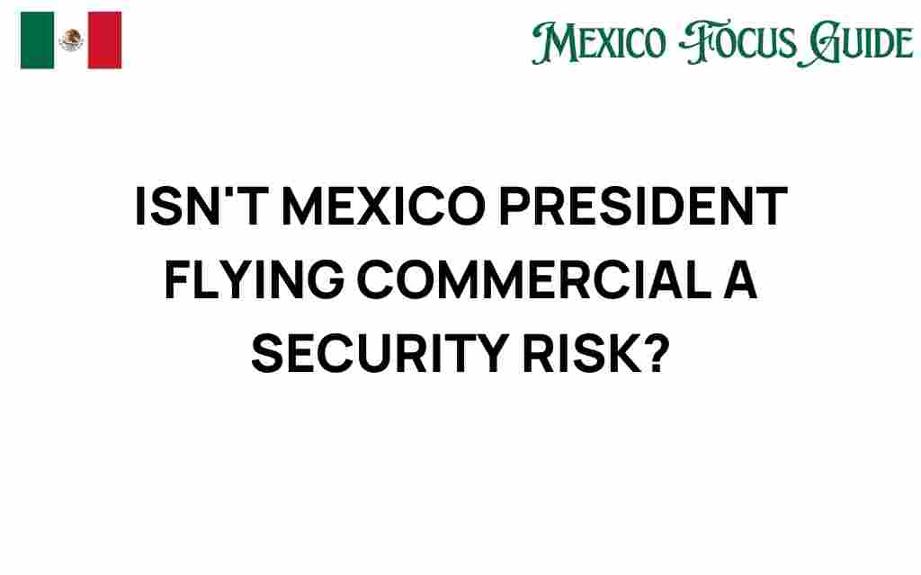 is-mexicos-president-flying-commercial-security-risk