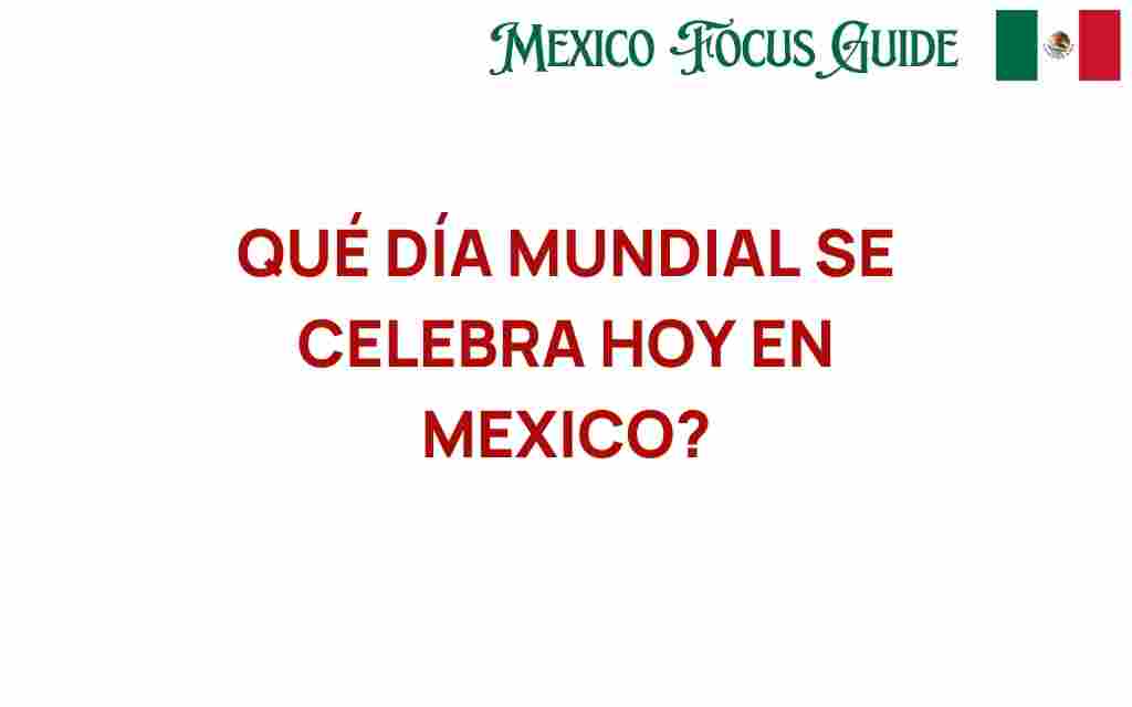 que-dia-mundial-se-celebra-hoy-en-mexico