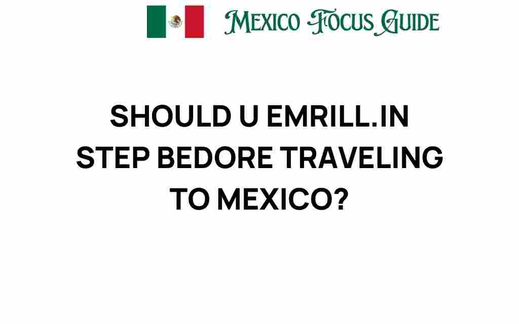 should-you-emrill-in-step-before-traveling-to-mexico