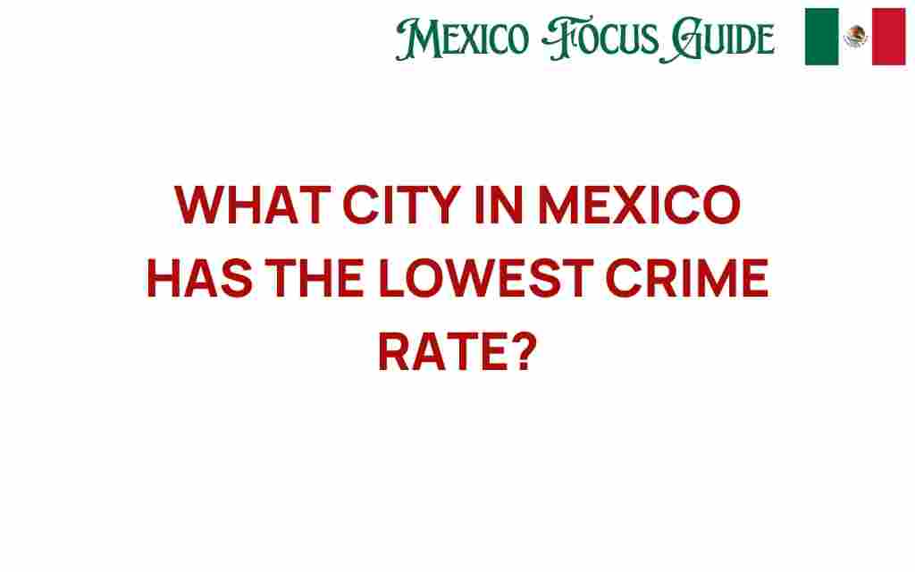 discover-lowest-crime-rate-mexico