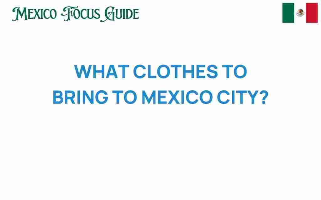 what-clothes-to-bring-to-mexico-city