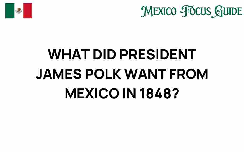 what-president-james-polk-sought-from-mexico-1848