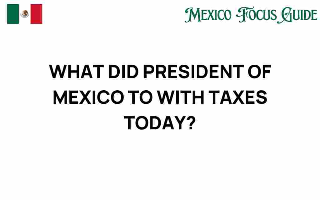 what-president-mexico-taxes-today