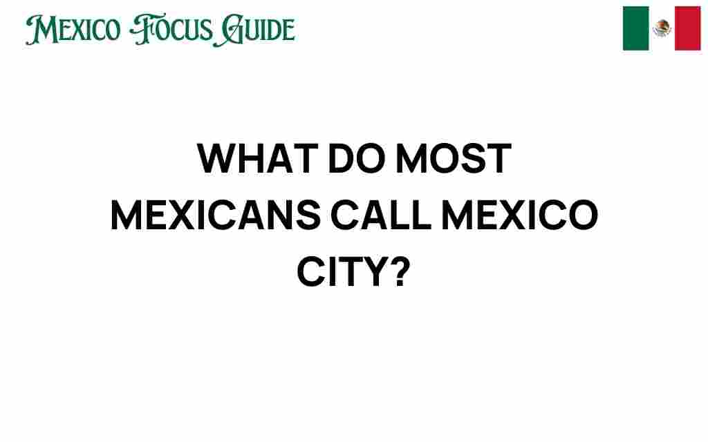what-do-most-mexicans-call-mexico-city