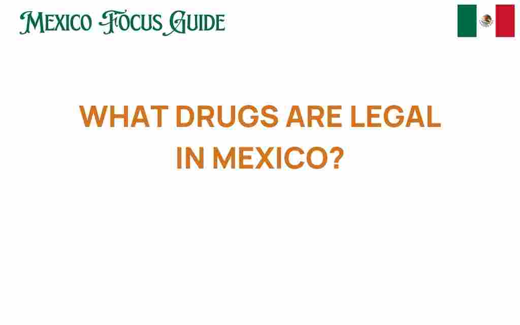 what-drugs-are-legal-in-mexico