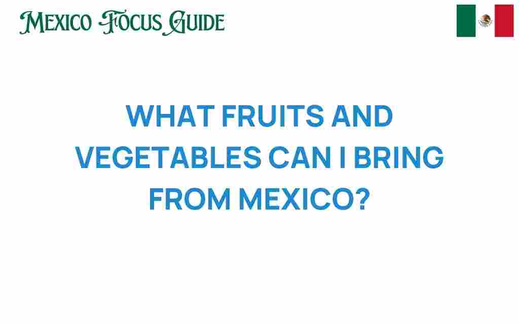 what-fruits-vegetables-can-i-bring-from-mexico