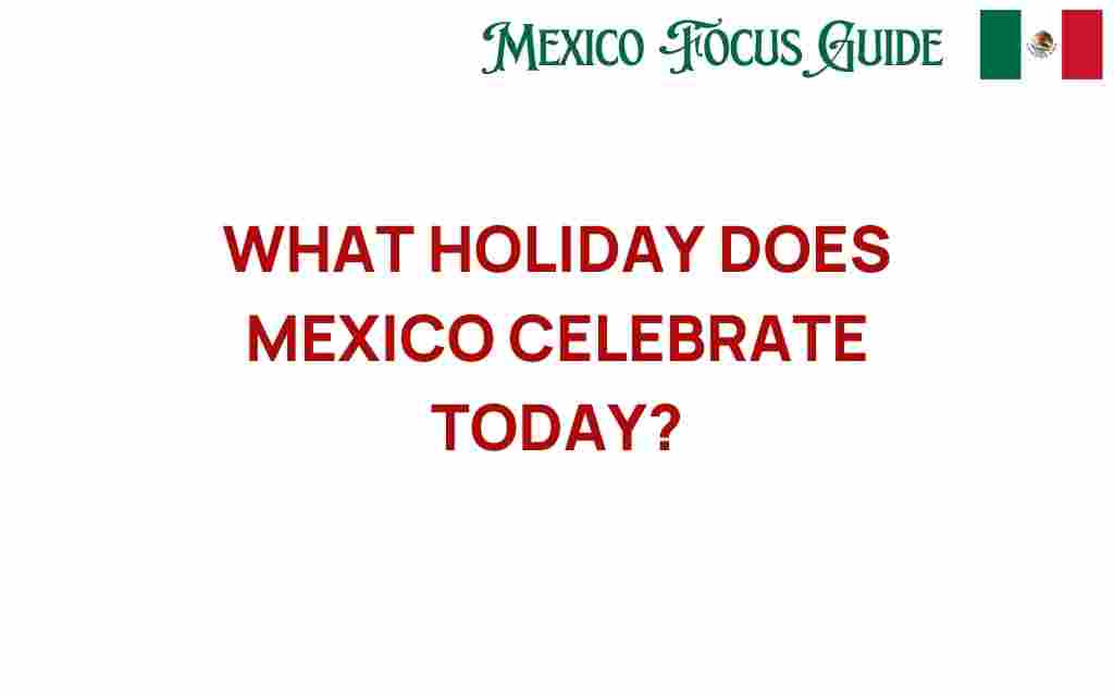 what-holiday-does-mexico-celebrate-today