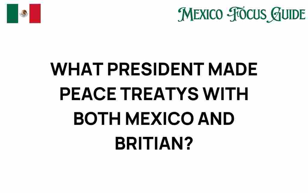 president-peace-treaties-mexico-britain