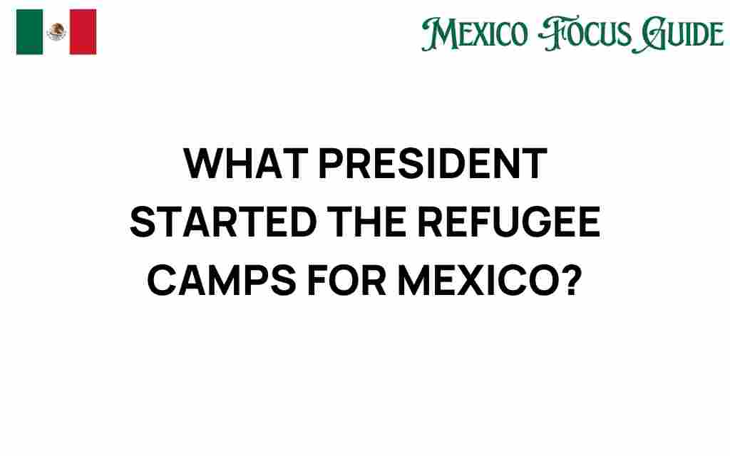 president-refugee-camps-mexico