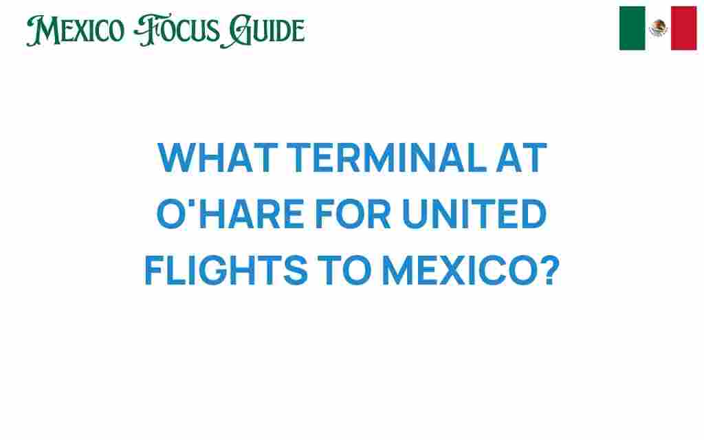 what-terminal-at-ohare-for-united-flights-to-mexico