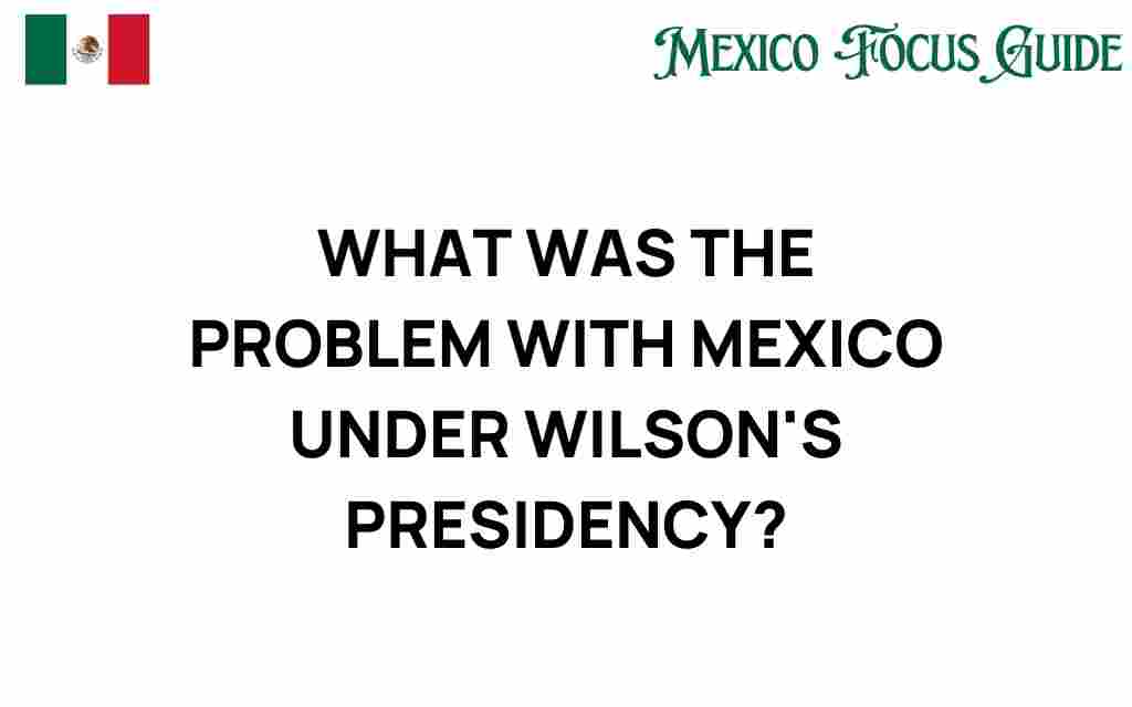 wilsons-presidency-mexico-problems