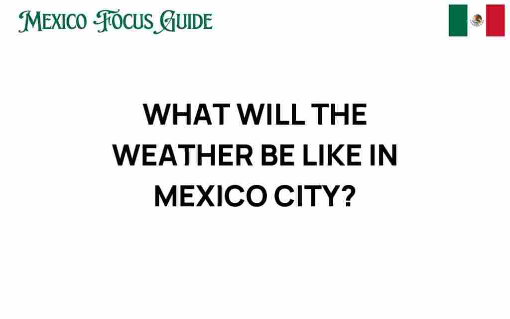 what-will-the-weather-be-like-in-mexico-city