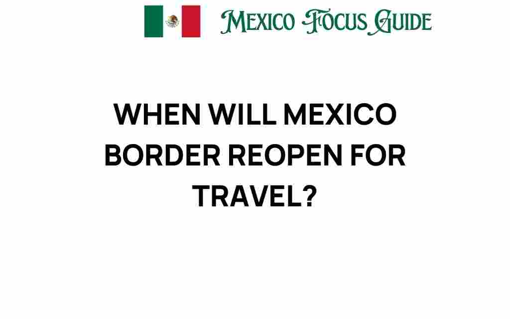 when-will-mexico-border-reopen-for-travel