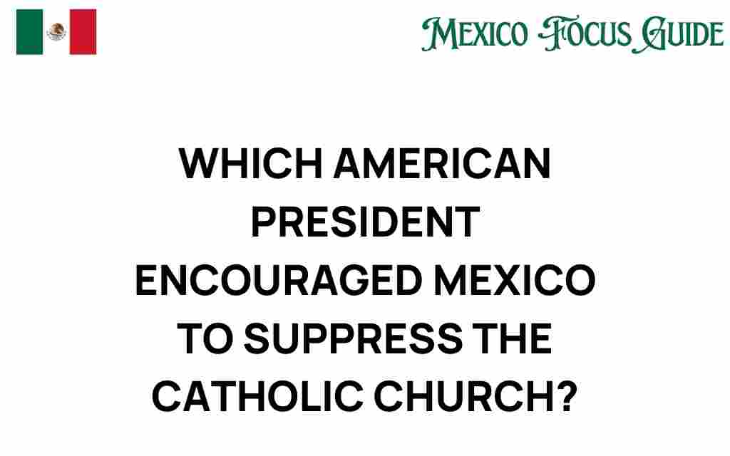 american-president-mexico-suppress-catholic-church