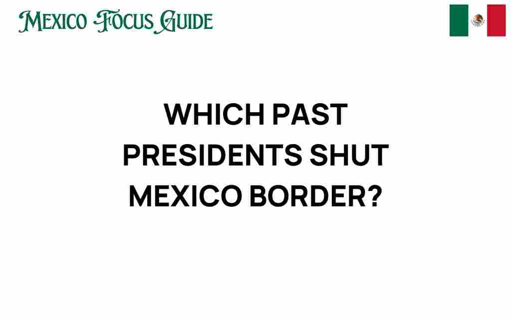 past-presidents-shut-mexico-border
