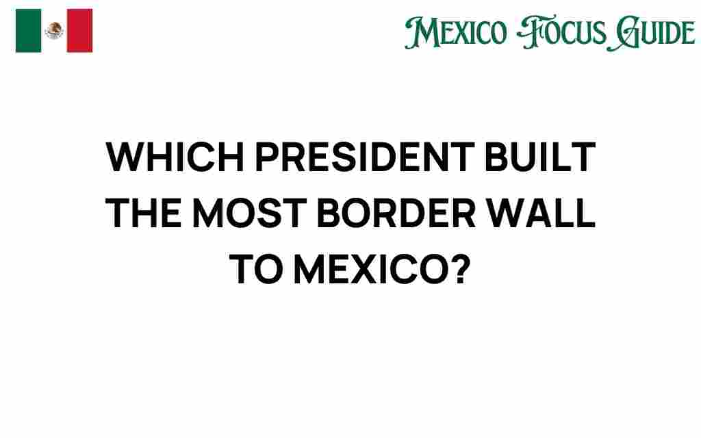 which-president-built-the-most-border-wall
