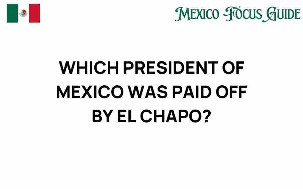 which-president-of-mexico-was-paid-off-by-el-chapo