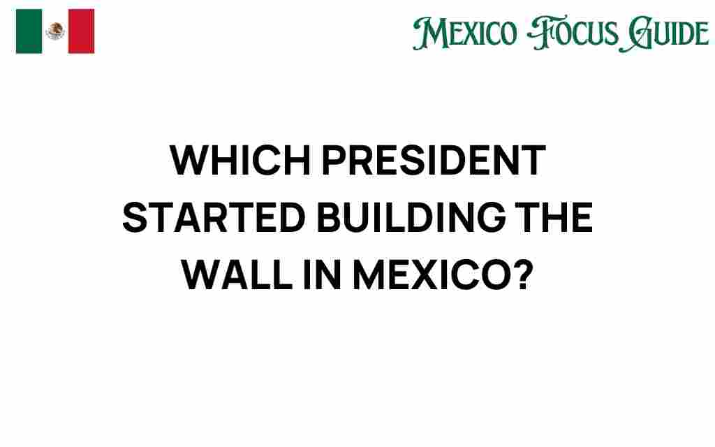 which-president-started-building-the-wall