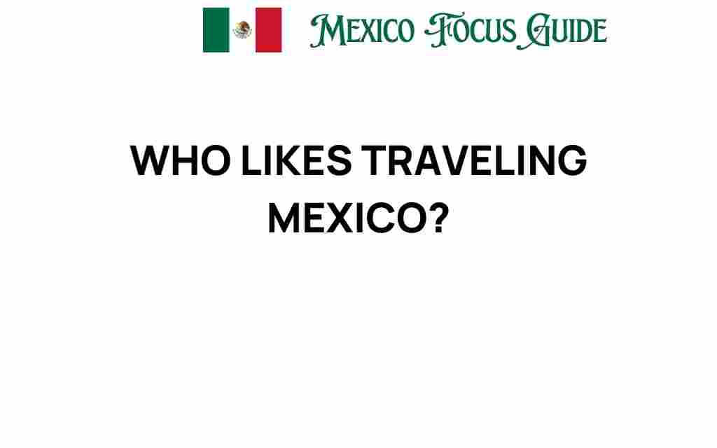 traveling-mexico-who-likes-it
