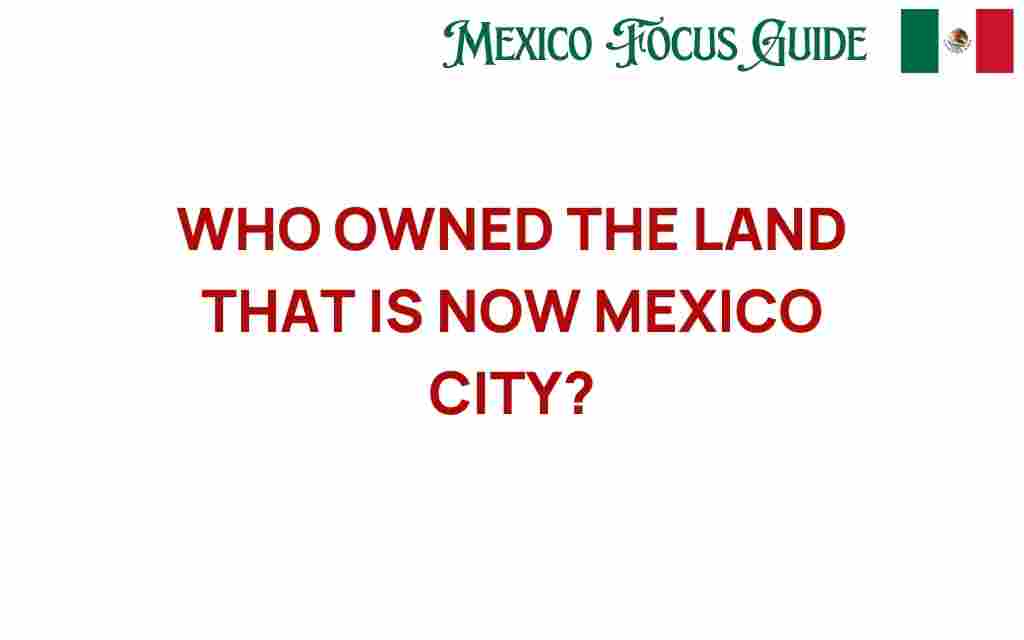 who-owned-land-now-mexico-city
