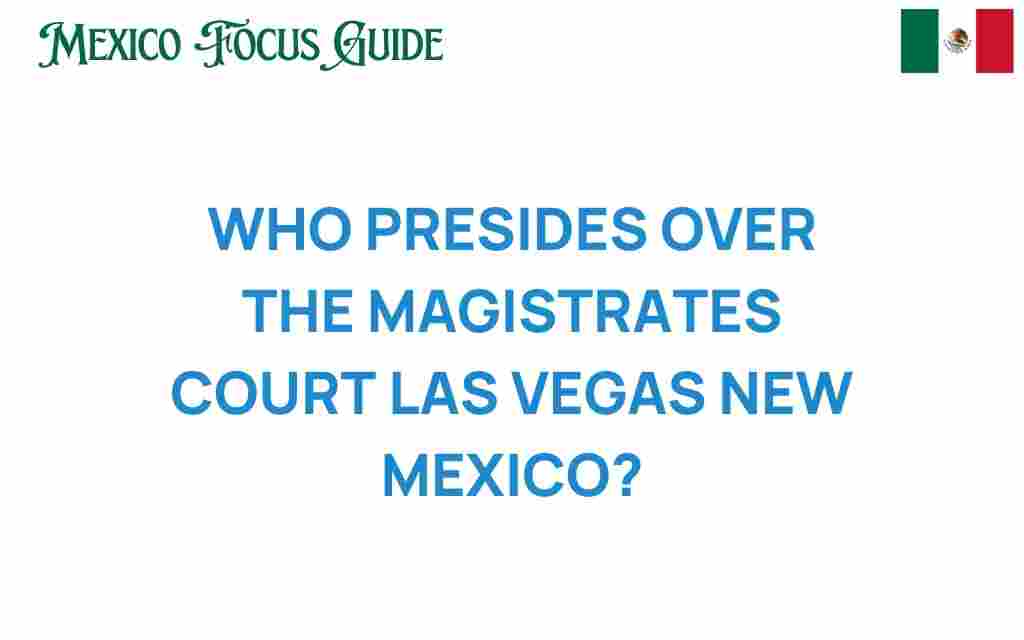 who-presides-magistrates-court-las-vegas-new-mexico