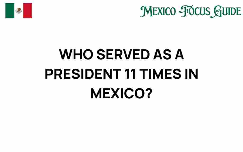 who-served-as-president-11-times-in-mexico