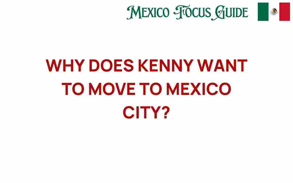 why-kenny-wants-to-move-to-mexico-city