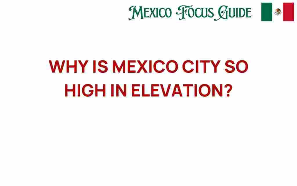 why-is-mexico-city-so-high-in-elevation