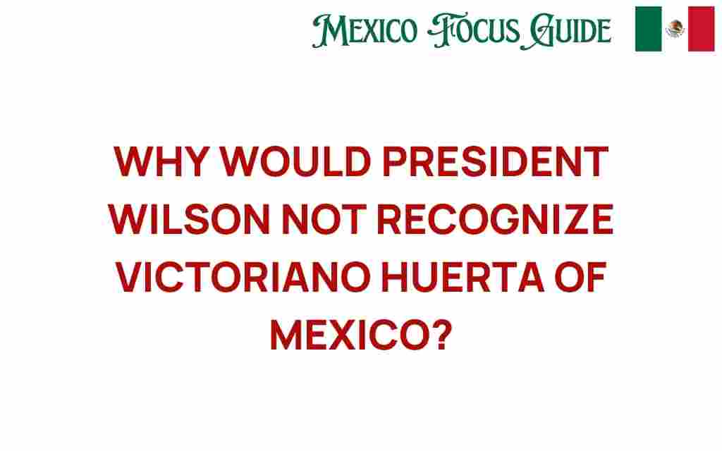 president-wilson-refused-recognize-huerta