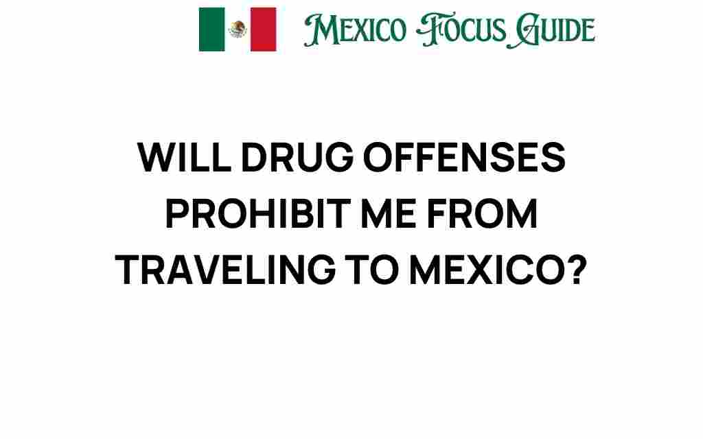 will-drug-offenses-bar-you-from-traveling-to-mexico