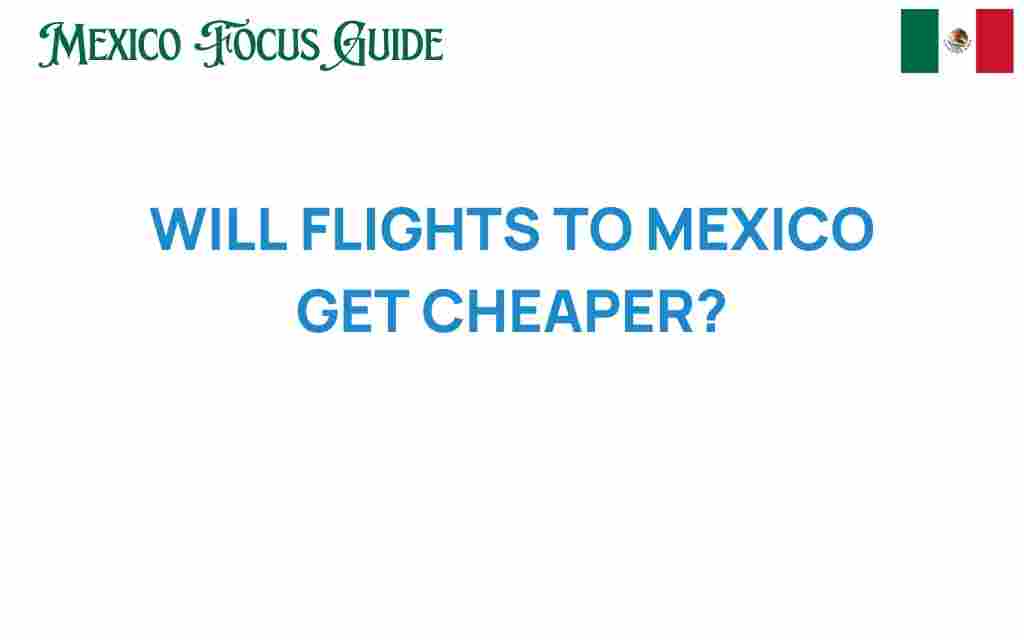 will-flights-to-mexico-get-cheaper